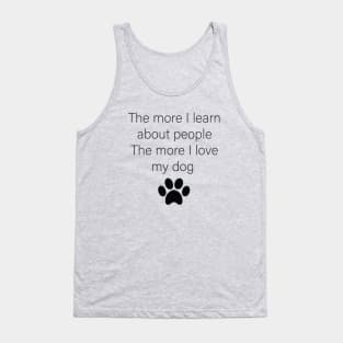 The More I Learn About People The More I Love My Dog Tank Top